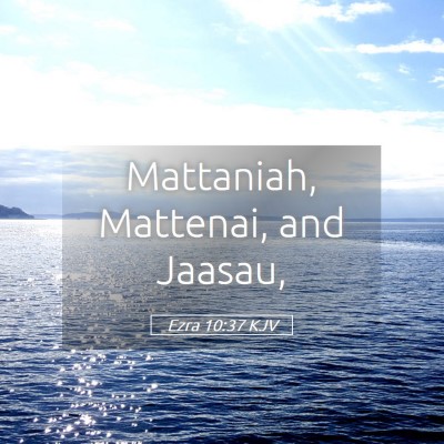 Picture 05 - Ezra 10:37 KJV - Mattaniah, Mattenai, and - Bible Verse Picture