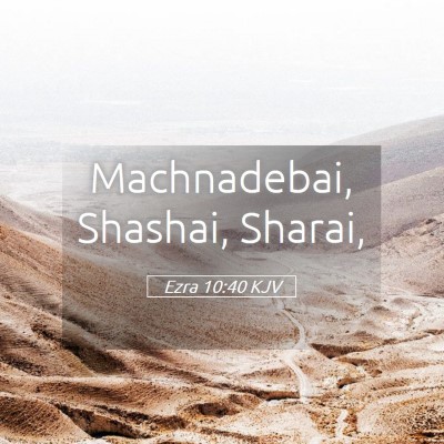 Picture 05 - Ezra 10:40 KJV - Machnadebai, Shashai, - Bible Verse Picture