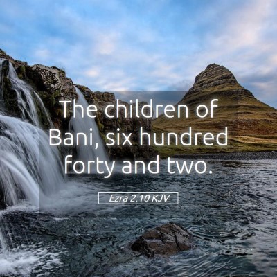 Picture 05 - Ezra 2:10 KJV - The children of Bani, six hundred forty and - Bible Verse Picture