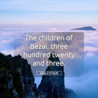Picture 05 - Ezra 2:17 KJV - The children of Bezai, three hundred twenty and - Bible Verse Picture