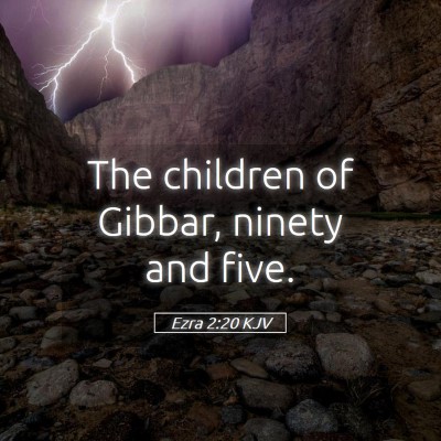 Picture 05 - Ezra 2:20 KJV - The children of Gibbar, ninety and - Bible Verse Picture
