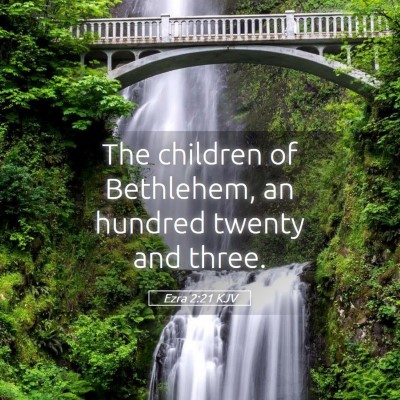 Picture 05 - Ezra 2:21 KJV - The children of Bethlehem, an hundred twenty and - Bible Verse Picture