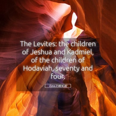 Picture 05 - Ezra 2:40 KJV - The Levites: the children of Jeshua and Kadmiel, - Bible Verse Picture