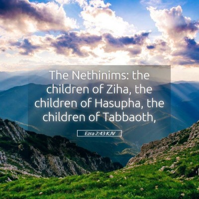 Picture 05 - Ezra 2:43 KJV - The Nethinims: the children of Ziha, the children - Bible Verse Picture