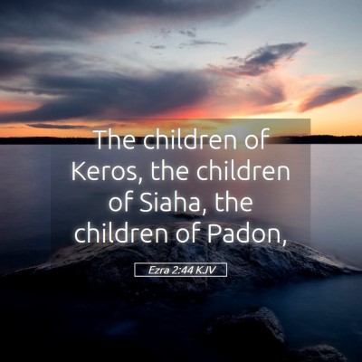 Picture 05 - Ezra 2:44 KJV - The children of Keros, the children of Siaha, the - Bible Verse Picture