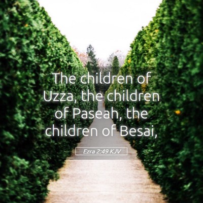 Picture 05 - Ezra 2:49 KJV - The children of Uzza, the children of Paseah, the - Bible Verse Picture