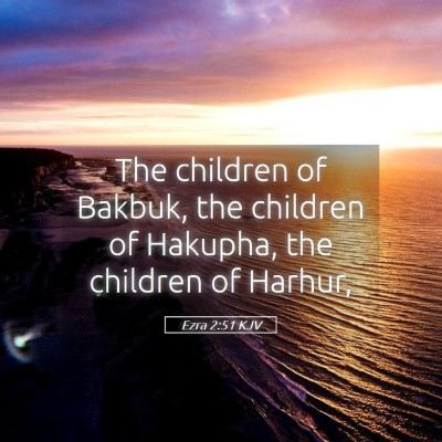 Picture 05 - Ezra 2:51 KJV - The children of Bakbuk, the children of Hakupha, - Bible Verse Picture