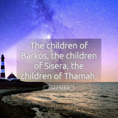Picture 05 - Ezra 2:53 KJV - The children of Barkos, the children of Sisera, - Bible Verse Picture