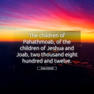 Picture 05 - Ezra 2:6 KJV - The children of Pahathmoab, of the children of - Bible Verse Picture