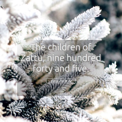 Picture 05 - Ezra 2:8 KJV - The children of Zattu, nine hundred forty and - Bible Verse Picture