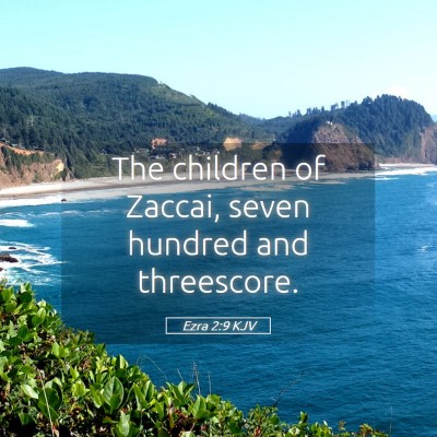 Picture 05 - Ezra 2:9 KJV - The children of Zaccai, seven hundred and - Bible Verse Picture