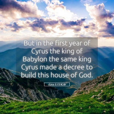 Picture 05 - Ezra 5:13 KJV - But in the first year of Cyrus the king of - Bible Verse Picture