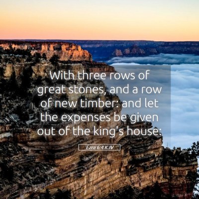 Picture 05 - Ezra 6:4 KJV - With three rows of great stones, and a row of new - Bible Verse Picture