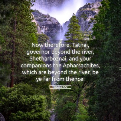 Picture 05 - Ezra 6:6 KJV - Now therefore, Tatnai, governor beyond the river, - Bible Verse Picture
