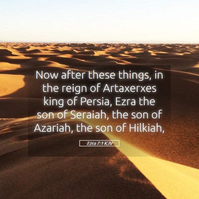 Picture 05 - Ezra 7:1 KJV - Now after these things, in the reign of - Bible Verse Picture