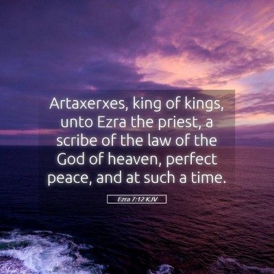Picture 05 - Ezra 7:12 KJV - Artaxerxes, king of kings, unto Ezra the priest, - Bible Verse Picture