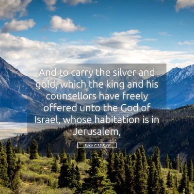 Picture 05 - Ezra 7:15 KJV - And to carry the silver and gold, which the king - Bible Verse Picture
