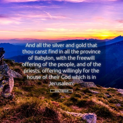 Picture 05 - Ezra 7:16 KJV - And all the silver and gold that thou canst find - Bible Verse Picture