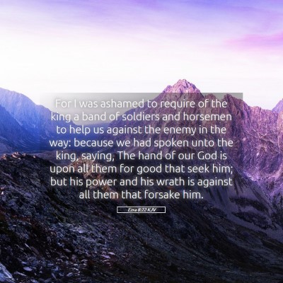 Picture 05 - Ezra 8:22 KJV - For I was ashamed to require of the king a band - Bible Verse Picture
