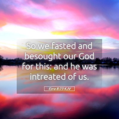 Picture 05 - Ezra 8:23 KJV - So we fasted and besought our God for this: and - Bible Verse Picture