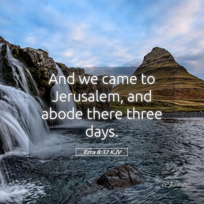 Picture 05 - Ezra 8:32 KJV - And we came to Jerusalem, and abode there three - Bible Verse Picture