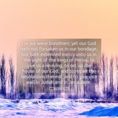 Picture 05 - Ezra 9:9 KJV - For we were bondmen; yet our God hath not - Bible Verse Picture