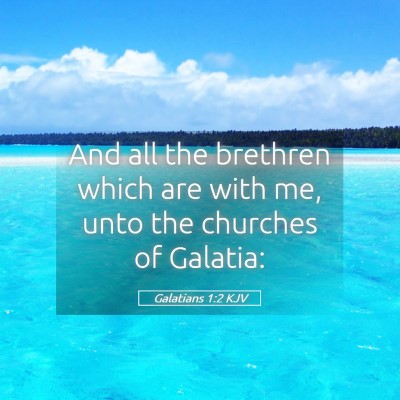 Picture 05 - Galatians 1:2 KJV - And all the brethren which are with me, unto the - Bible Verse Picture