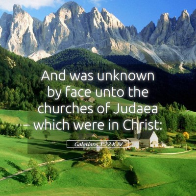 Picture 05 - Galatians 1:22 KJV - And was unknown by face unto the churches of - Bible Verse Picture