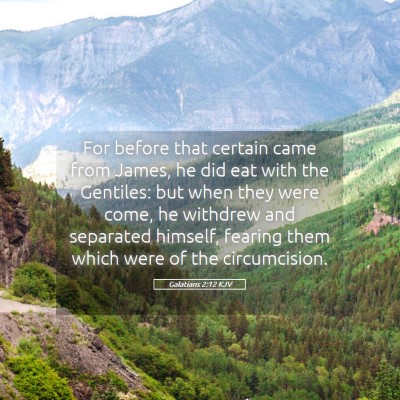 Picture 05 - Galatians 2:12 KJV - For before that certain came from James, he did - Bible Verse Picture