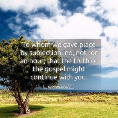 Picture 05 - Galatians 2:5 KJV - To whom we gave place by subjection, no, not for - Bible Verse Picture