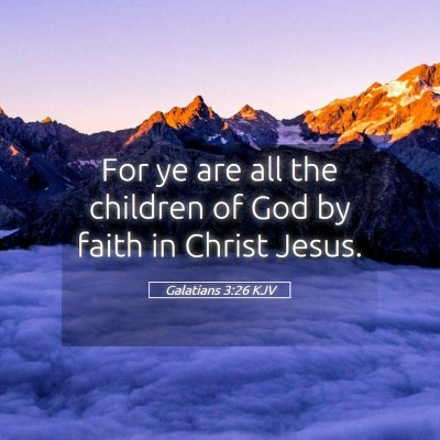 Picture 05 - Galatians 3:26 KJV - For ye are all the children of God by faith in - Bible Verse Picture