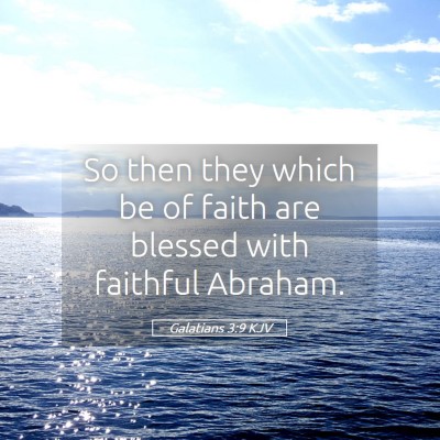 Picture 05 - Galatians 3:9 KJV - So then they which be of faith are blessed with - Bible Verse Picture