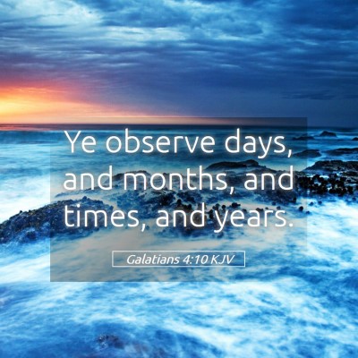 Picture 05 - Galatians 4:10 KJV - Ye observe days, and months, and times, and - Bible Verse Picture