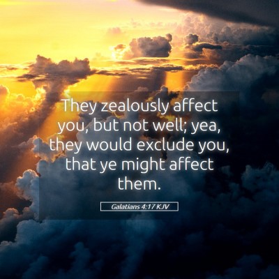 Picture 05 - Galatians 4:17 KJV - They zealously affect you, but not well; yea, - Bible Verse Picture
