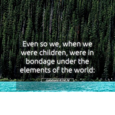 Picture 05 - Galatians 4:3 KJV - Even so we, when we were children, were in - Bible Verse Picture