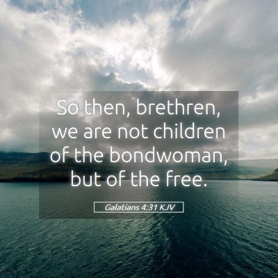 Picture 05 - Galatians 4:31 KJV - So then, brethren, we are not children of the - Bible Verse Picture
