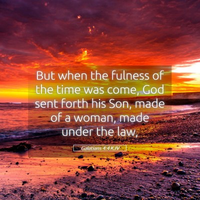 Picture 05 - Galatians 4:4 KJV - But when the fulness of the time was come, God - Bible Verse Picture