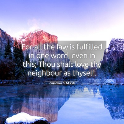 Picture 05 - Galatians 5:14 KJV - For all the law is fulfilled in one word, even in - Bible Verse Picture