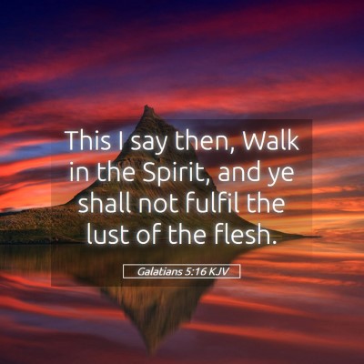 Picture 05 - Galatians 5:16 KJV - This I say then, Walk in the Spirit, and ye shall - Bible Verse Picture