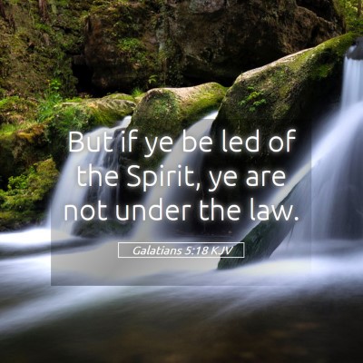 Picture 05 - Galatians 5:18 KJV - But if ye be led of the Spirit, ye are not under - Bible Verse Picture