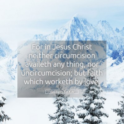 Picture 05 - Galatians 5:6 KJV - For in Jesus Christ neither circumcision availeth - Bible Verse Picture