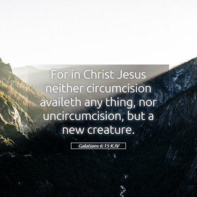 Picture 05 - Galatians 6:15 KJV - For in Christ Jesus neither circumcision availeth - Bible Verse Picture
