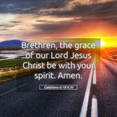 Picture 05 - Galatians 6:18 KJV - Brethren, the grace of our Lord Jesus Christ be - Bible Verse Picture