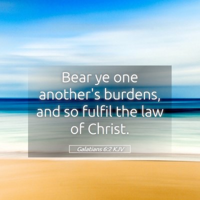 Picture 05 - Galatians 6:2 KJV - Bear ye one another's burdens, and so fulfil the - Bible Verse Picture