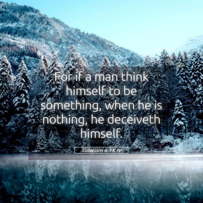 Picture 05 - Galatians 6:3 KJV - For if a man think himself to be something, when - Bible Verse Picture