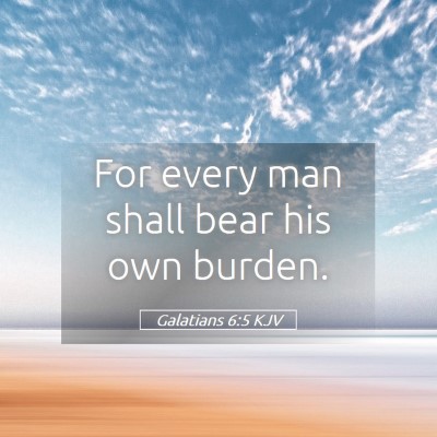 Picture 05 - Galatians 6:5 KJV - For every man shall bear his own - Bible Verse Picture