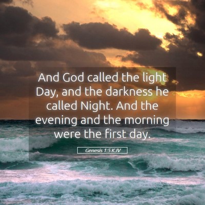 Picture 05 - Genesis 1:5 KJV - And God called the light Day, and the darkness he - Bible Verse Picture