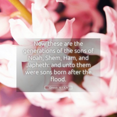 Picture 05 - Genesis 10:1 KJV - Now these are the generations of the sons of - Bible Verse Picture