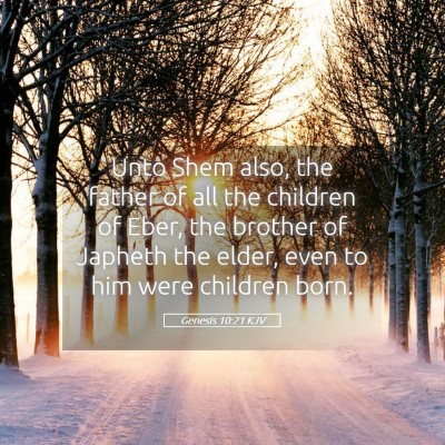 Picture 05 - Genesis 10:21 KJV - Unto Shem also, the father of all the children of - Bible Verse Picture