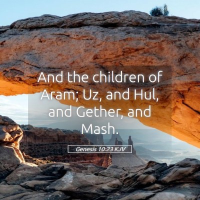 Picture 05 - Genesis 10:23 KJV - And the children of Aram; Uz, and Hul, and - Bible Verse Picture